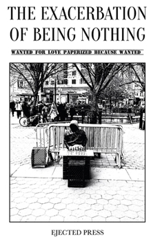 Paperback The Exacerbation of Being Nothing: Wanted for Love Paperized Because Wanted Book