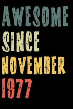 Awesome Since November 1977: Perfect Notebook for Home or School, Writing Poetry, use as a Diary, Gratitude Writing, Travel Journal or Dream Journal. Birthday Gift