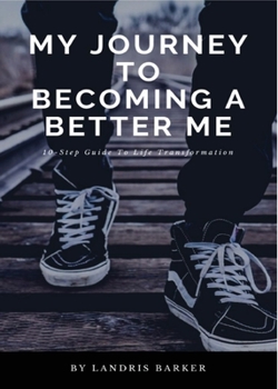 Paperback My Journey To Becoming A Better Me: 10-Step Guide To Life Transformation Book