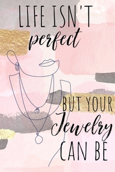 Life isn't Perfect But Your Jewelry Can Be: Jewellery Design Homework Book Notepad Notebook Composition and Journal Gratitude Dot Diary