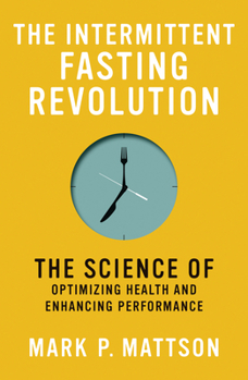Paperback The Intermittent Fasting Revolution: The Science of Optimizing Health and Enhancing Performance Book