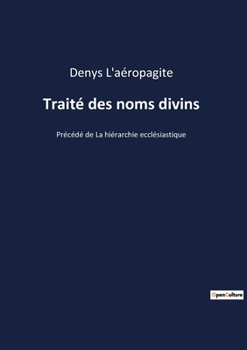 Paperback Traité des noms divins: Précédé de La hiérarchie ecclésiastique [French] Book
