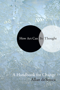 Hardcover How Art Can Be Thought: A Handbook for Change Book