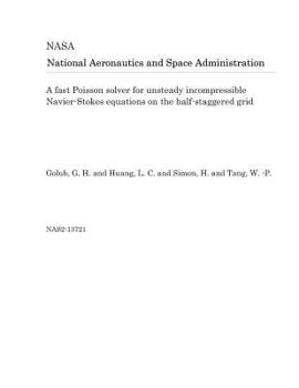 Paperback A Fast Poisson Solver for Unsteady Incompressible Navier-Stokes Equations on the Half-Staggered Grid Book