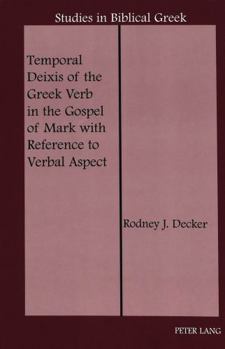 Hardcover Temporal Deixis of the Greek Verb in the Gospel of Mark with Reference to Verbal Aspect Book