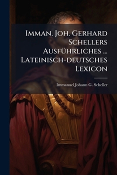 Paperback Imman. Joh. Gerhard Schellers Ausführliches ... Lateinisch-deutsches Lexicon Book