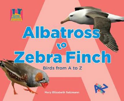 Albatross to Zebra Finch: Birds from A to Z - Book  of the Let's Look A to Z