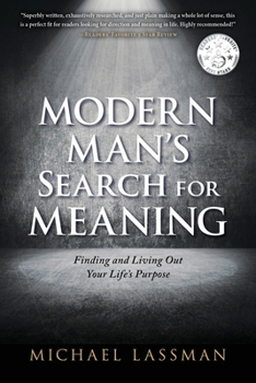 Modern Man's Search for Meaning: Finding and Living Out Your Life's Purpose