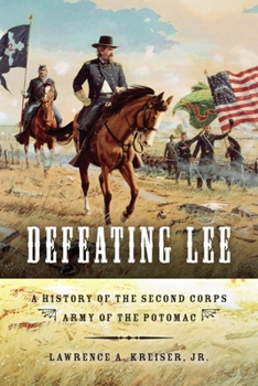 Paperback Defeating Lee: A History of the Second Corps, Army of the Potomac Book
