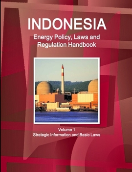 Paperback Indonesia Energy Policy, Laws and Regulation Handbook Volume 1 Strategic Information and Basic Laws Book
