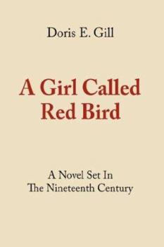 Hardcover A Girl Called Red Bird: A Novel Set In The Nineteenth Century Book
