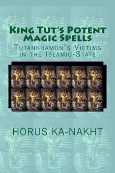 Paperback King Tut's Potent Magic Spells: Tutankhamon's Victims in the Islamic-State Book