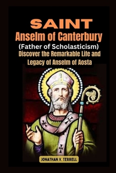 Paperback Saint Anselm of Canterbury (Father of Scholasticism): Discover the Remarkable Life and Legacy of Anselm of Aosta Book