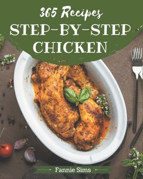 Paperback 365 Step-by-Step Chicken Recipes: Everything You Need in One Chicken Cookbook! Book