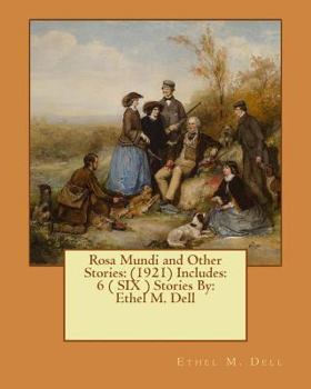 Paperback Rosa Mundi and Other Stories: (1921) Includes: 6 ( SIX ) Stories By: Ethel M. Dell Book