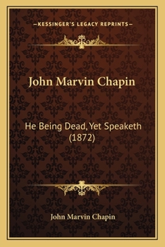 Paperback John Marvin Chapin: He Being Dead, Yet Speaketh (1872) Book