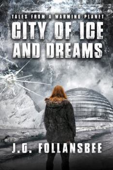 City of Ice and Dreams - Book #3 of the Tales From A Warming Planet