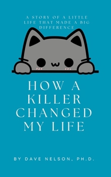 Paperback How A Killer Changed My Life: A Story Of A Little Life That Made A Big Difference Book