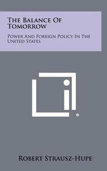 Hardcover The Balance Of Tomorrow: Power And Foreign Policy In The United States Book