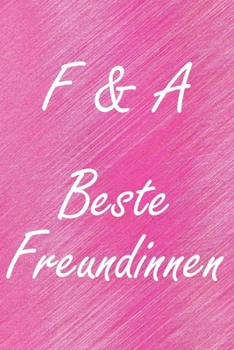 F & A. Beste Freundinnen: BFF personalisiertes Notizbuch mit den Anfangsbuchstaben der besten Freundinnen. Persönliches Tagebuch / Schreibheft / ... Seiten, glänzendes Cover (German Edition)