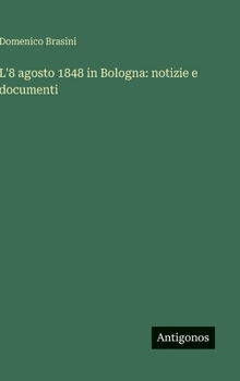 Hardcover L'8 agosto 1848 in Bologna: notizie e documenti [Italian] Book