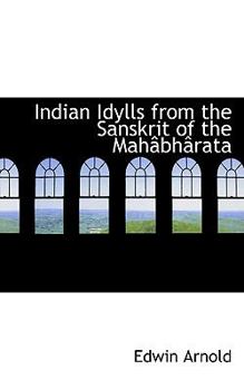 Paperback Indian Idylls from the Sanskrit of the Mahacbhacrata Book