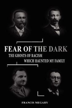 Paperback Fear of the Dark: Exorcising the Ghosts of Racism which Haunted My Family Book