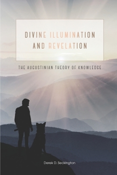 Paperback Divine Illumination and Revelation: The Augustinian Theory of Knowledge Book
