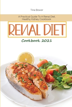 Paperback Renal Diet Cookbook 2021: A Practical Guide To A Renal Diet, Healthy Kidney Cookbook Book