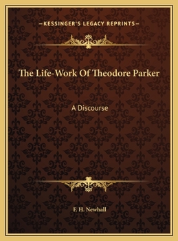 The Life-Work Of Theodore Parker: A Discourse