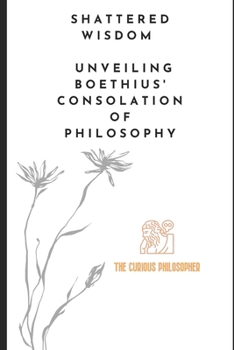 Paperback Shattered Wisdom: Unveiling Boethius' Consolation of Philosophy Book