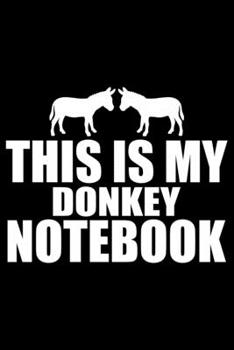 Paperback This Is My DONKEY NOTEBOOK: Cool DONKEY Journal Notebook - Gifts Idea for DONKEY Lovers Notebook for Men & Women. Book