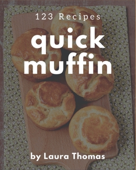 Paperback 123 Quick Muffin Recipes: The Highest Rated Quick Muffin Cookbook You Should Read Book