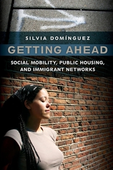 Paperback Getting Ahead: Social Mobility, Public Housing, and Immigrant Networks Book