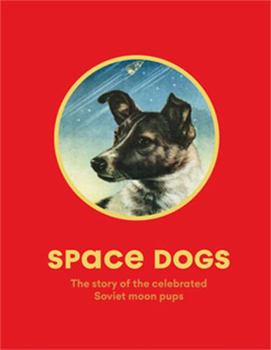 Paperback Space Dogs: The Story of the Celebrated Canine Cosmonauts Book