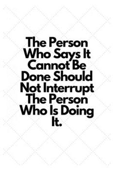 Paperback The Person Who Says It Cannot Be Done Should Not Interrupt The Person Who Is Doing It.: Lined Notebook Book