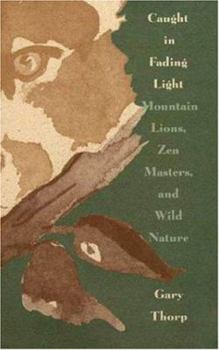 Hardcover Caught in Fading Light: Mountain Lions, Zen Masters, and Wild Nature Book