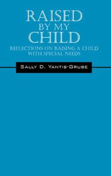 Paperback Raised by My Child: Reflections on Raising a Child with Special Needs Book