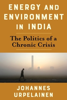 Paperback Energy and Environment in India: The Politics of a Chronic Crisis Book