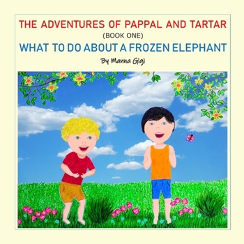 Paperback The Adventures of Pappal and Tartar: What To Do About A Frozen Elephant Book