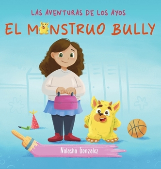 Hardcover El Monstruo Bully (Las Aventuras de Los Ayos) [Spanish] Book