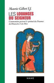 Les Louanges Du Seigneur: Commentaire Pastoral Et Spirituel Des Psaumes Du Dimanche Et Des Fetes