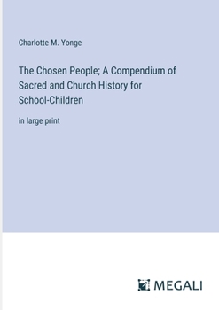 Paperback The Chosen People; A Compendium of Sacred and Church History for School-Children: in large print Book