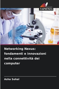 Networking Nexus: fondamenti e innovazioni nella connettività dei computer (Italian Edition)