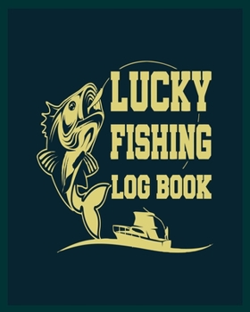 Paperback Lucky Fishing Log Book: 8x10 -150 Page Fishing Log Book, Fishing Diary / Journal, Fisherman's Log Diary, Anglers Log Journal Book