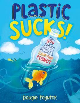 Paperback Plastic Sucks!: How You Can Reduce Single-Use Plastic and Save Our Planet Book