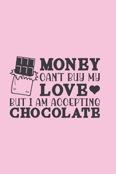 Paperback Money can't buy my love but I am accepting chocolate.: Pink funny chocolate notebook to write in. Perfect gift for women, girls and chocolate lovers. Book