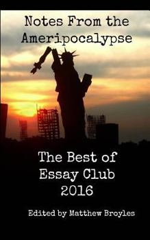 Paperback Notes From the Ameripocalypse: The Best of Essay Club 2016 Book
