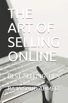 THE ART OF SELLING ONLINE: BEST SELLING TIPS