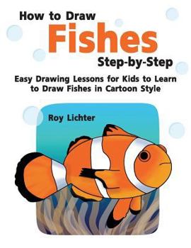 Paperback How to Draw Fishes Step-By-Step: Easy Drawing Lessons for Kids to Learn to Draw Fishes in Cartoon Style Book